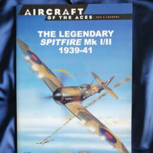The Legendary Spitfire MkI/II 1939 - 1941